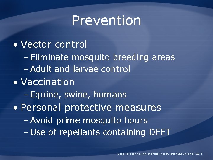 Prevention • Vector control – Eliminate mosquito breeding areas – Adult and larvae control