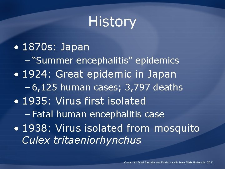 History • 1870 s: Japan – “Summer encephalitis” epidemics • 1924: Great epidemic in