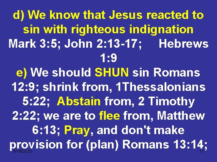 d) We know that Jesus reacted to sin with righteous indignation Mark 3: 5;