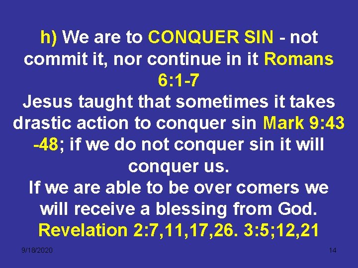 h) We are to CONQUER SIN - not commit it, nor continue in it