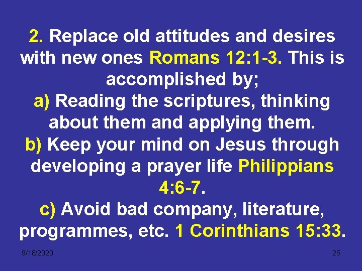 2. Replace old attitudes and desires with new ones Romans 12: 1 -3. This