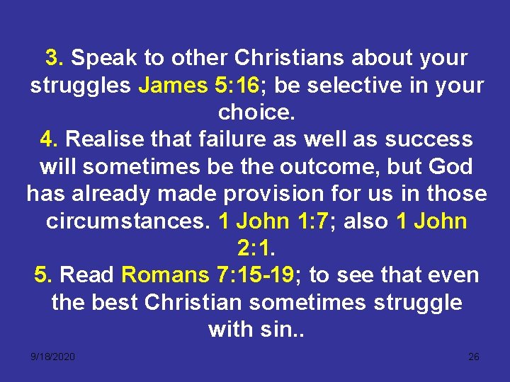 3. Speak to other Christians about your struggles James 5: 16; be selective in
