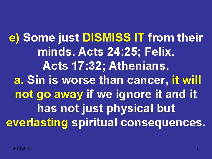 e) Some just DISMISS IT from their minds. Acts 24: 25; Felix. Acts 17: