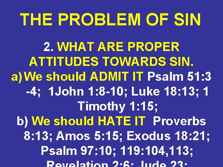 THE PROBLEM OF SIN 2. WHAT ARE PROPER ATTITUDES TOWARDS SIN. a) We should