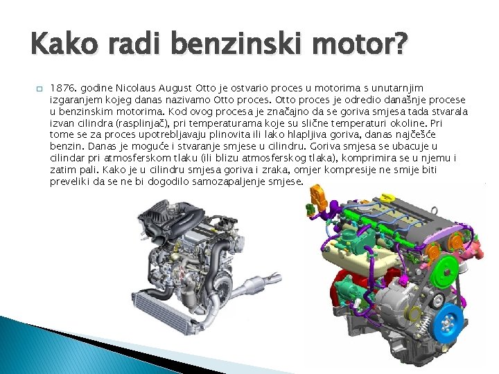 Kako radi benzinski motor? � 1876. godine Nicolaus August Otto je ostvario proces u