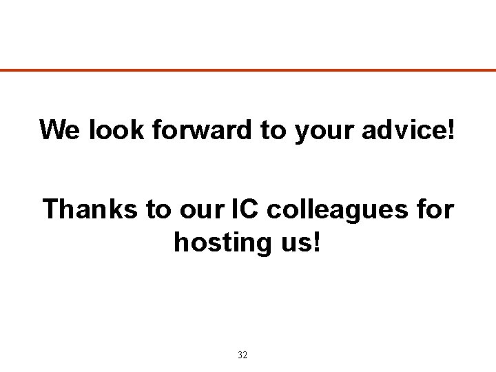 We look forward to your advice! Thanks to our IC colleagues for hosting us!