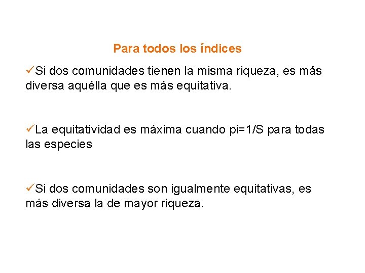 Para todos los índices Si dos comunidades tienen la misma riqueza, es más diversa