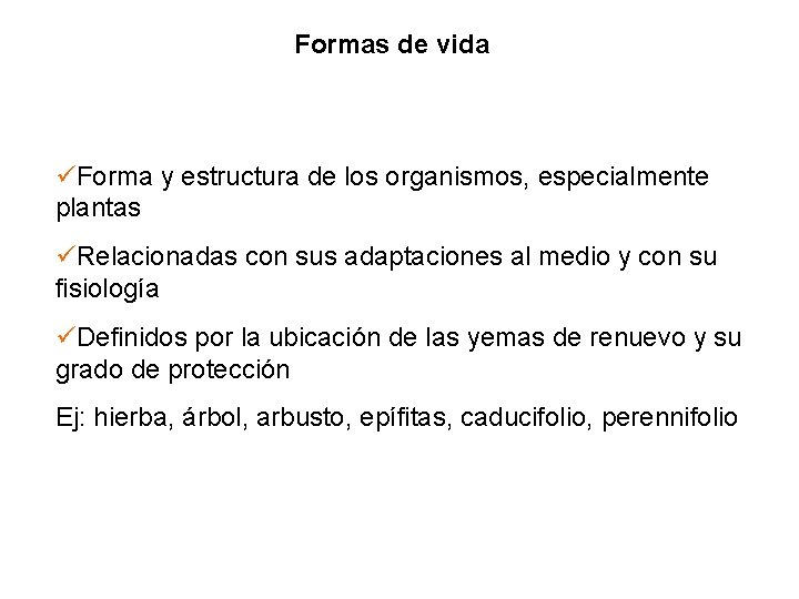 Formas de vida Forma y estructura de los organismos, especialmente plantas Relacionadas con sus