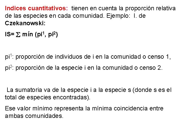 Indices cuantitativos: tienen en cuenta la proporción relativa de las especies en cada comunidad.