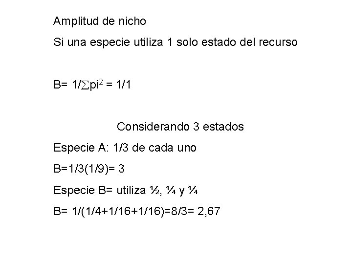 Amplitud de nicho Si una especie utiliza 1 solo estado del recurso B= 1/