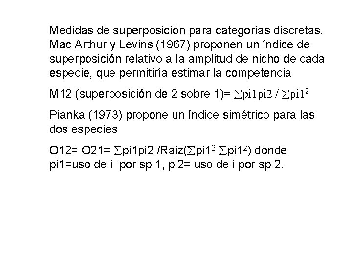 Medidas de superposición para categorías discretas. Mac Arthur y Levins (1967) proponen un índice