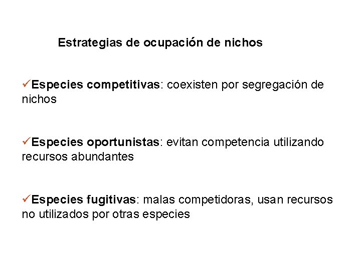 Estrategias de ocupación de nichos Especies competitivas: coexisten por segregación de nichos Especies oportunistas: