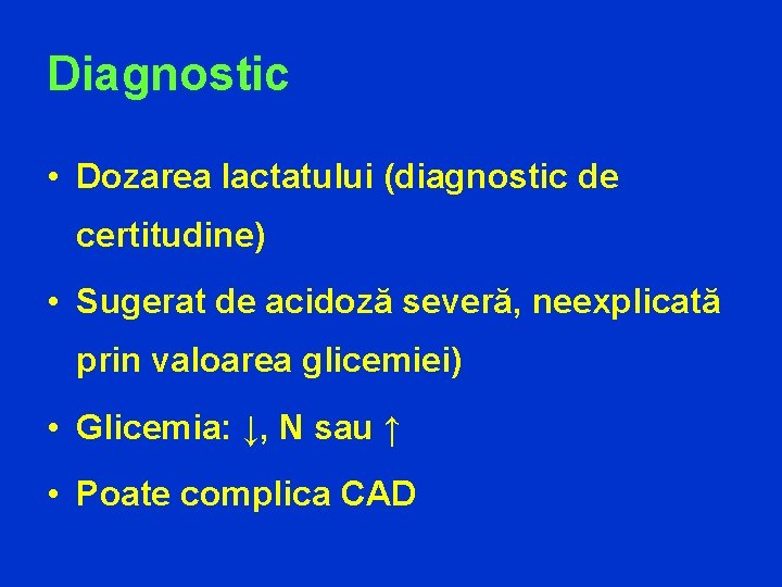 Diagnostic • Dozarea lactatului (diagnostic de certitudine) • Sugerat de acidoză severă, neexplicată prin