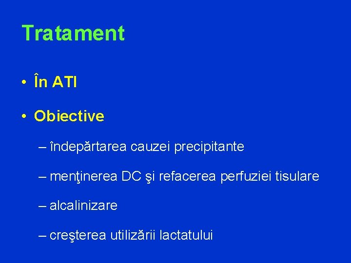 Tratament • În ATI • Obiective – îndepărtarea cauzei precipitante – menţinerea DC şi