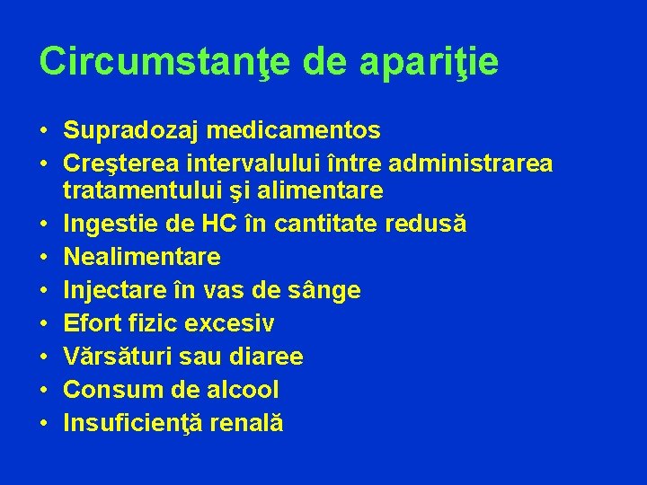 Circumstanţe de apariţie • Supradozaj medicamentos • Creşterea intervalului între administrarea tratamentului şi alimentare