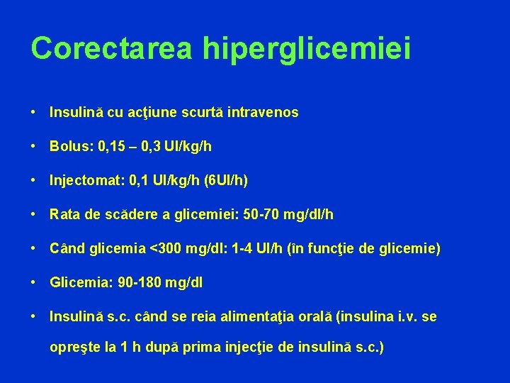 Corectarea hiperglicemiei • Insulină cu acţiune scurtă intravenos • Bolus: 0, 15 – 0,