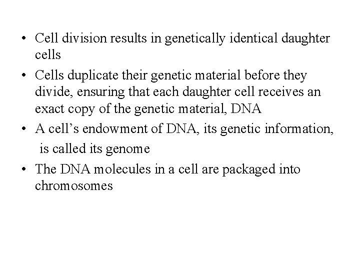  • Cell division results in genetically identical daughter cells • Cells duplicate their