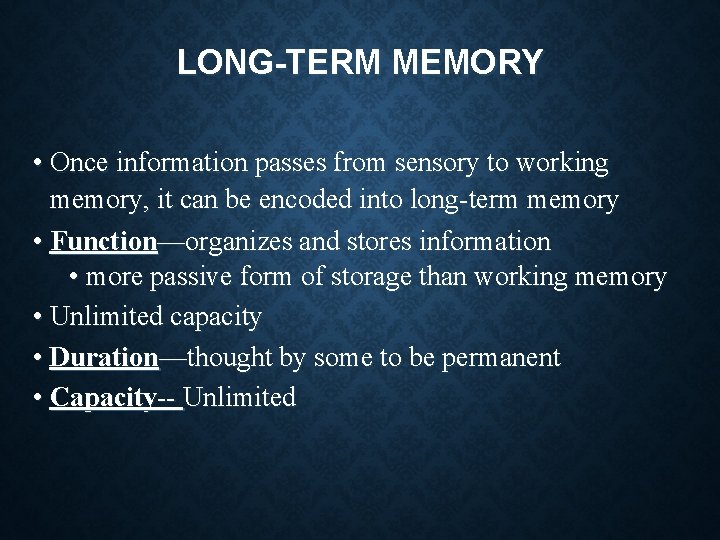 LONG-TERM MEMORY • Once information passes from sensory to working memory, it can be