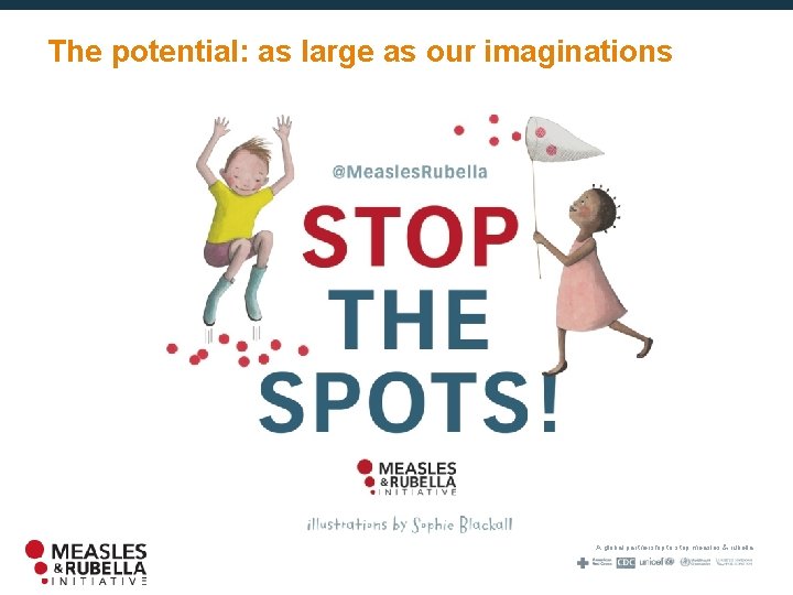 The potential: as large as our imaginations A global partnership to stop measles &