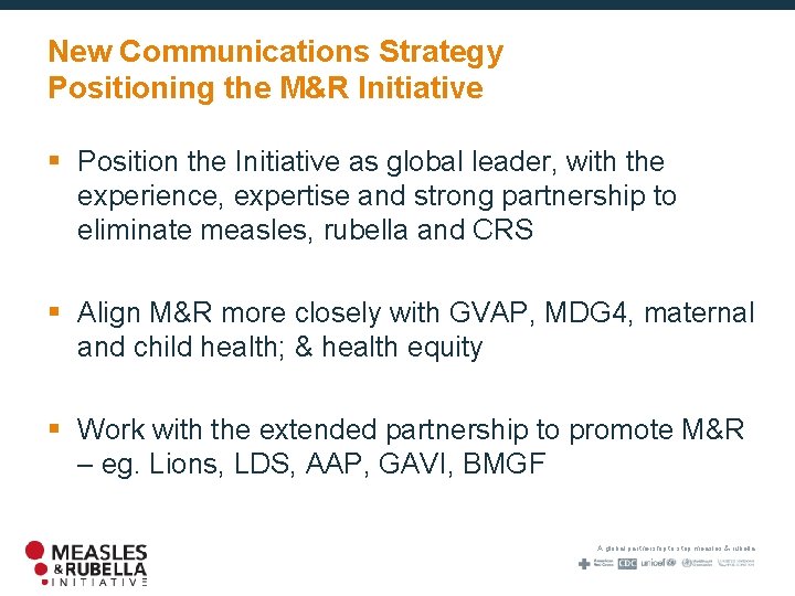 New Communications Strategy Positioning the M&R Initiative § Position the Initiative as global leader,