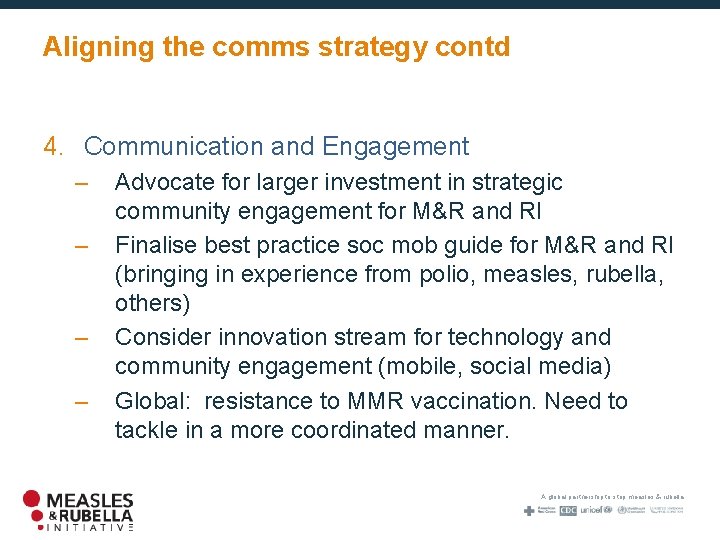 Aligning the comms strategy contd 4. Communication and Engagement – – Advocate for larger