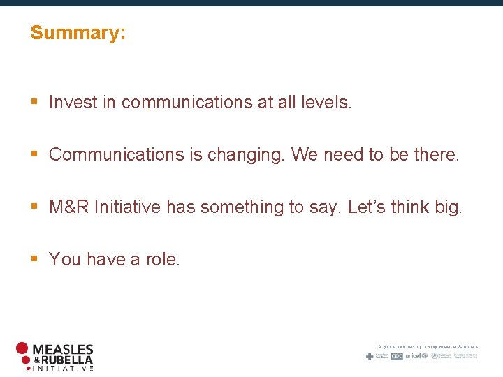 Summary: § Invest in communications at all levels. § Communications is changing. We need