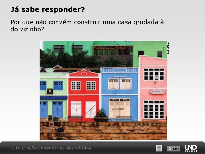 Já sabe responder? R-P/KINO Por que não convém construir uma casa grudada à do