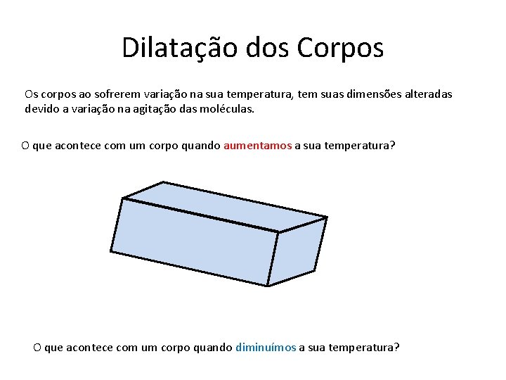 Dilatação dos Corpos Os corpos ao sofrerem variação na sua temperatura, tem suas dimensões