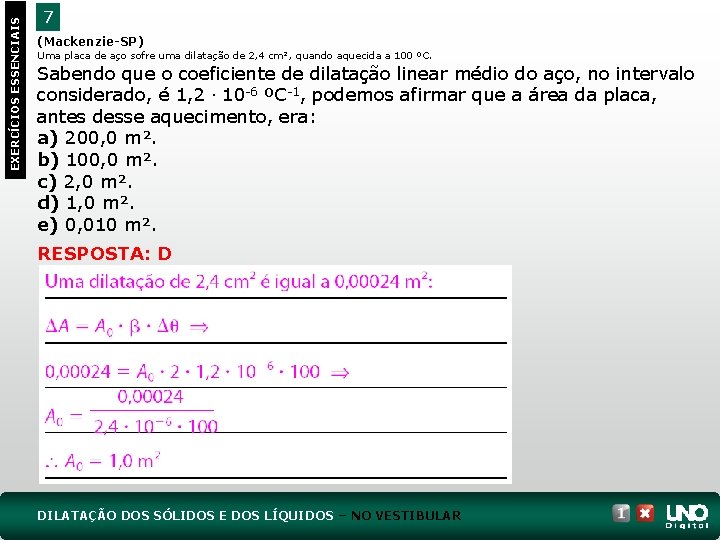 EXERCÍCIOS ESSENCIAIS 7 (Mackenzie-SP) Uma placa de aço sofre uma dilatação de 2, 4
