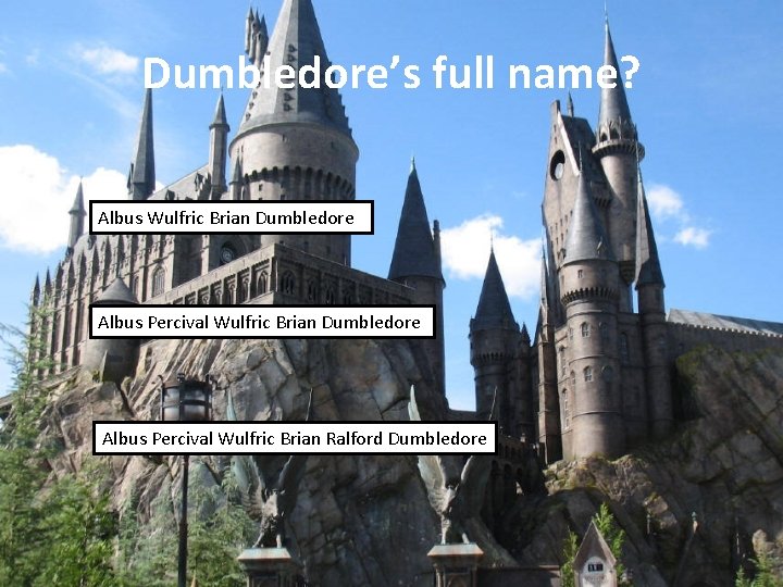 Dumbledore’s full name? Albus Wulfric Brian Dumbledore Albus Percival Wulfric Brian Ralford Dumbledore 