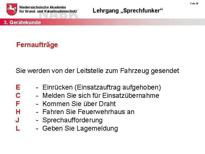 NABK 3. Gerätekunde Niedersächsische Akademie für Brand- und Katastrophenschutz Folie 29 Lehrgang „Sprechfunker“ Fernaufträge