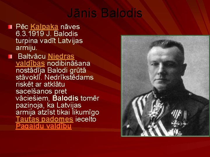 Jānis Balodis Pēc Kalpaka nāves 6. 3. 1919 J. Balodis turpina vadīt Latvijas armiju.