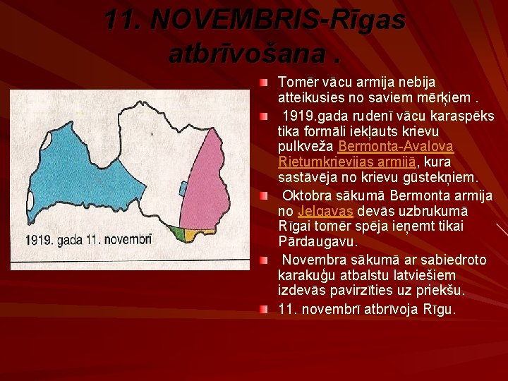 11. NOVEMBRIS-Rīgas atbrīvošana. Tomēr vācu armija nebija atteikusies no saviem mērķiem. 1919. gada rudenī