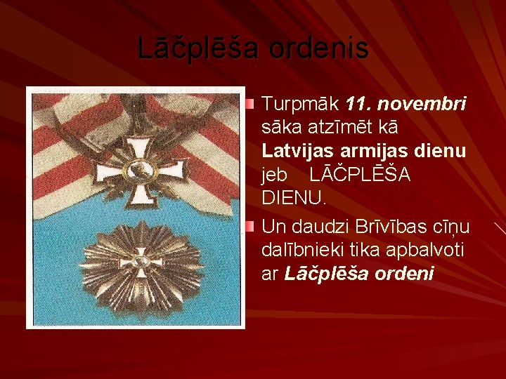 Lāčplēša ordenis Turpmāk 11. novembri sāka atzīmēt kā Latvijas armijas dienu jeb LĀČPLĒŠA DIENU.