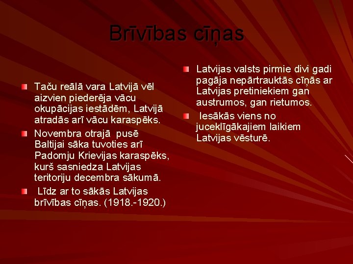 Brīvības cīņas Taču reālā vara Latvijā vēl aizvien piederēja vācu okupācijas iestādēm, Latvijā atradās