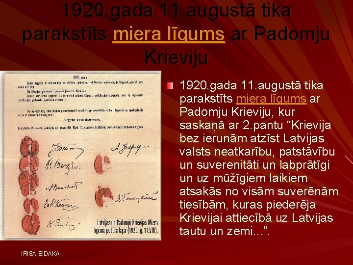 1920. gada 11. augustā tika parakstīts miera līgums ar Padomju Krieviju, kur saskaņā ar