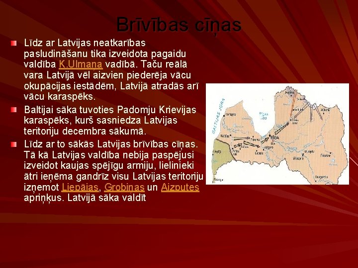 Brīvības cīņas Līdz ar Latvijas neatkarības pasludināšanu tika izveidota pagaidu valdība K. Ulmaņa vadībā.