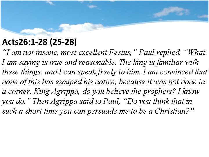 Acts 26: 1 -28 (25 -28) Title “I am not insane, most excellent Festus,