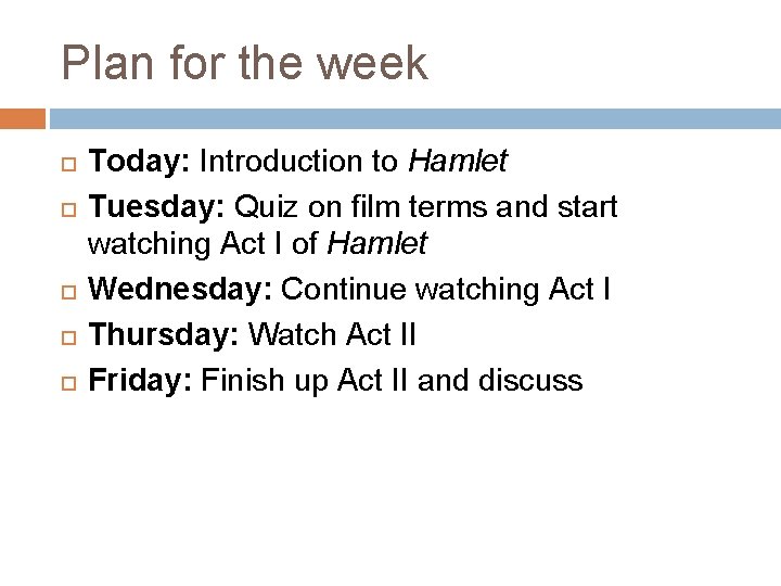 Plan for the week Today: Introduction to Hamlet Tuesday: Quiz on film terms and