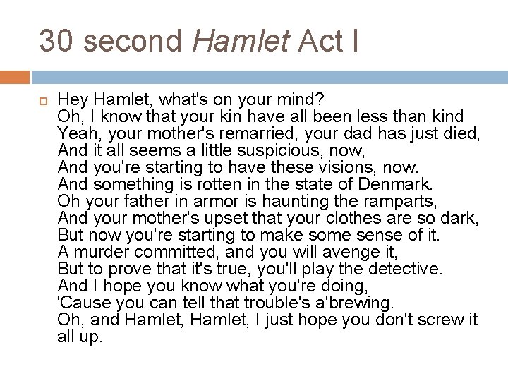 30 second Hamlet Act I Hey Hamlet, what's on your mind? Oh, I know