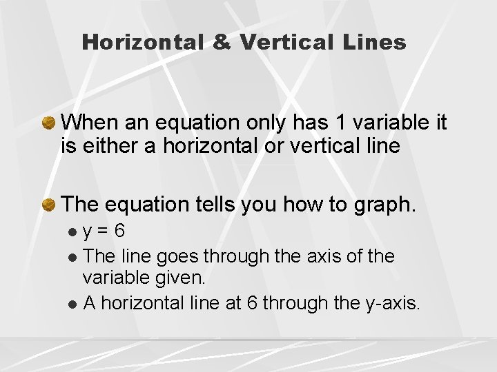 Horizontal & Vertical Lines When an equation only has 1 variable it is either