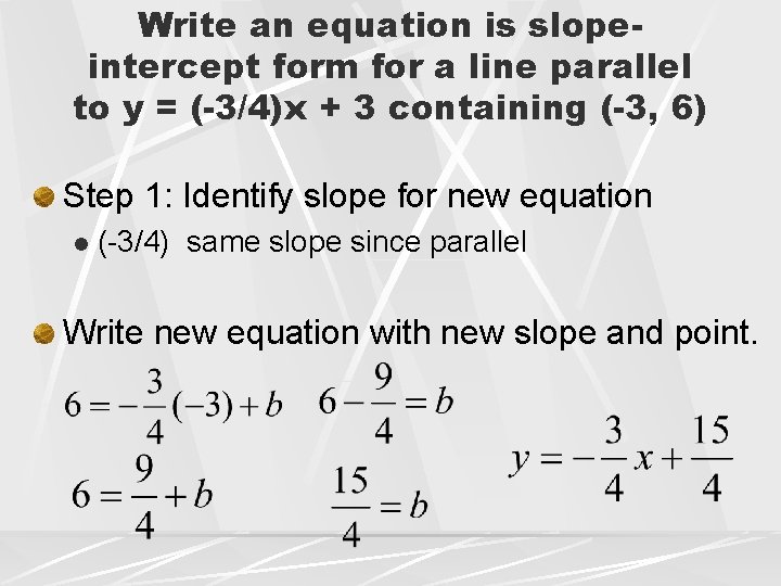 Write an equation is slopeintercept form for a line parallel to y = (-3/4)x