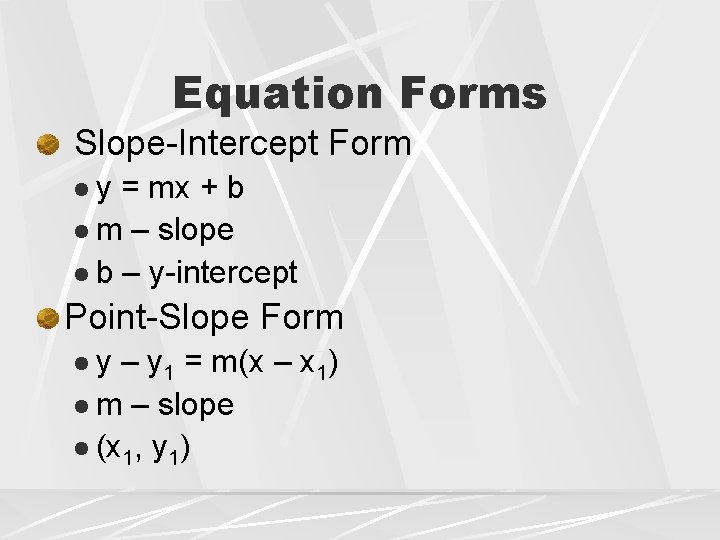 Equation Forms Slope-Intercept Form ly = mx + b l m – slope l