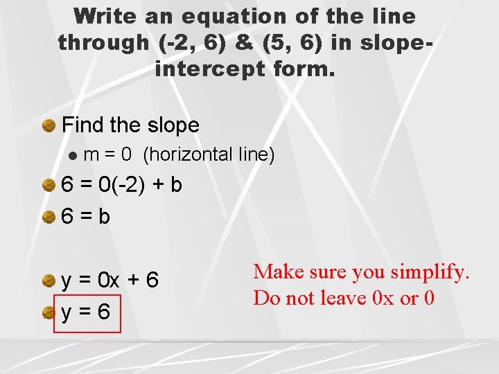 Write an equation of the line through (-2, 6) & (5, 6) in slopeintercept