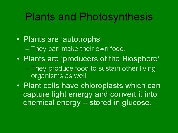 Plants and Photosynthesis • Plants are ‘autotrophs’ – They can make their own food.