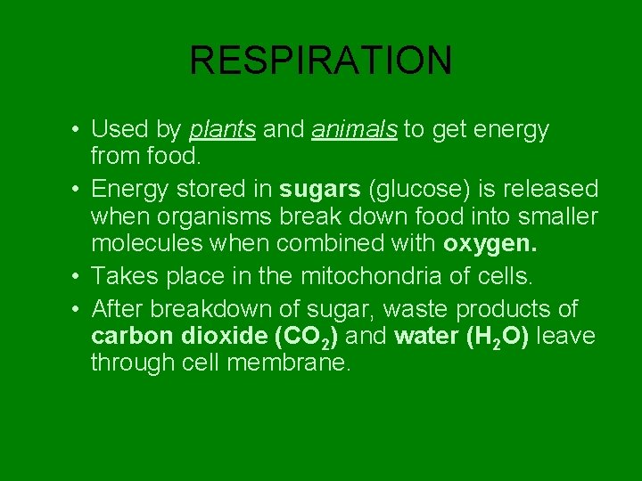 RESPIRATION • Used by plants and animals to get energy from food. • Energy