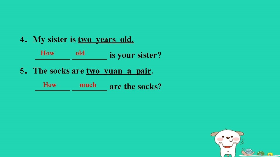 4．My sister is two years old. How old ________ is your sister? 5．The socks