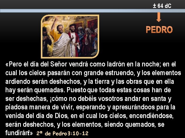 ± 64 d. C PEDRO «Pero el día del Señor vendrá como ladrón en