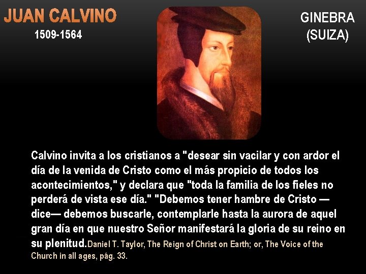 JUAN CALVINO 1509 -1564 GINEBRA (SUIZA) Calvino invita a los cristianos a "desear sin