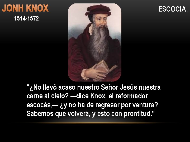 JONH KNOX ESCOCIA 1514 -1572 "¿No llevó acaso nuestro Señor Jesús nuestra carne al